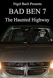 Bad Ben 7: The Haunted Highway (2019)